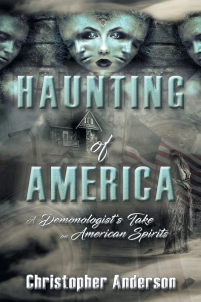 Haunting of America: A Demonologist's Take on American Spirits