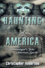 Haunting of America: A Demonologist's Take on American Spirits