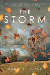 Title: The Storm: A Book of Poems on Politics, Social Issues, and Love: a Haitian American Woman's Viewpoint, Author: Marie J. Mond