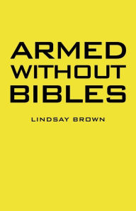 Title: Armed Without Bibles, Author: Lindsay Brown