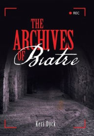 Title: The Archives of Biatre, Author: Keri Dyck
