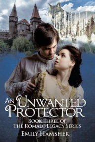 Title: An Unwanted Protector: Book Three of the Romalo Legacy Series, Author: Emily Hamsher