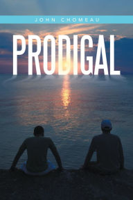 Title: Prodigal, Author: John Chomeau