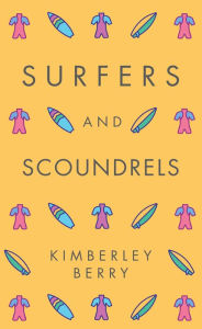 Title: Surfers and Scoundrels, Author: Kimberley Berry