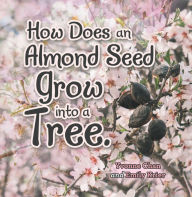 Title: How Does an Almond Seed Grow into a Tree?, Author: Yvonne Chan