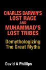 Charles Darwin's Lost Race and Muhammad's Lost Tribes: Demythologizing the Great Myths