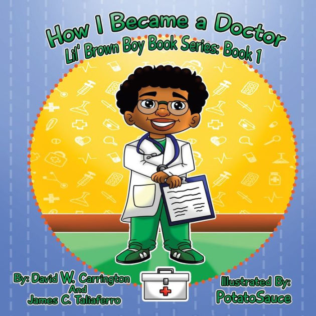 How I Became a Doctor Lil' Brown Boy Book Series Book 1 by David W