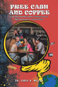 Title: Free Cash and Coffee: A Teen and Young Adult Journey to Stability, Peace of Mind, and Purpose in a Turbulent World, Author: Dr. Chris R. Miller