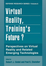 Title: Virtual Reality, Training's Future?: Perspectives on Virtual Reality and Related Emerging Technologies, Author: Robert J. Seidel