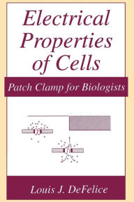 Title: Electrical Properties of Cells: Patch Clamp for Biologists, Author: Louis J. DeFelice