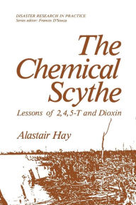 Title: The Chemical Scythe: Lessons of 2,4,5-T and Dioxin, Author: Alastair Hay