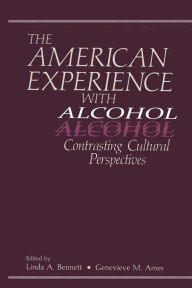 Title: The American Experience with Alcohol: Contrasting Cultural Perspectives, Author: G.M. Ames