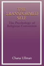 The Transformed Self: The Psychology of Religious Conversion