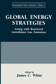 Title: Global Energy Strategies: Living with Restricted Greenhouse Gas Emissions, Author: James C. White