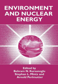 Title: Environment and Nuclear Energy, Author: Behram N. Kursunogammalu
