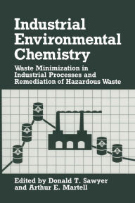 Title: Industrial Environmental Chemistry: Waste Minimization in Industrial Processes and Remediation of Hazardous Waste, Author: Donald T. Sawyer