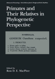 Title: Primates and Their Relatives in Phylogenetic Perspective, Author: Ross D.E. MacPhee