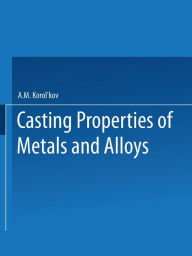Title: ??te?h?e ?bo?ctba ??ta??ob ? ???abob / Liteinye Svoistva Metallov I Splavov / Casting Properties of Metals and Alloys, Author: A. M. Korol'kov