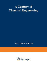 Title: A Century of Chemical Engineering, Author: William Furter
