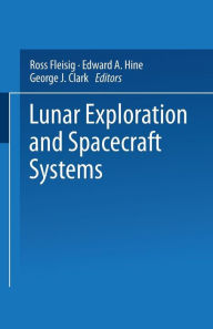 Title: Lunar Exploration and Spacecraft Systems: Proceeding of the Symposium on Lunar Flight Held December 27, 1960, in New York City, Author: Ross Fleisig