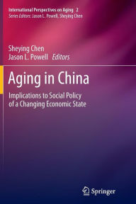 Title: Aging in China: Implications to Social Policy of a Changing Economic State, Author: Sheying Chen