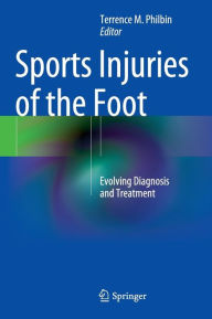 Title: Sports Injuries of the Foot: Evolving Diagnosis and Treatment, Author: Terrence M. Philbin