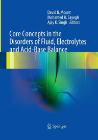 Title: Core Concepts in the Disorders of Fluid, Electrolytes and Acid-Base Balance, Author: David Mount