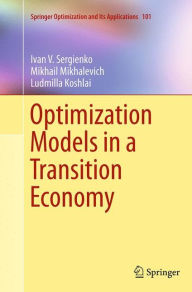 Title: Optimization Models in a Transition Economy, Author: Ivan V. Sergienko