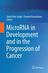 Title: MicroRNA in Development and in the Progression of Cancer, Author: Shree Ram Singh