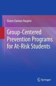 Title: Group-Centered Prevention Programs for At-Risk Students, Author: Elaine Clanton Harpine