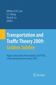 Title: Transportation and Traffic Theory 2009: Golden Jubilee: Papers selected for presentation at ISTTT18, a peer reviewed series since 1959, Author: William H. K. Lam