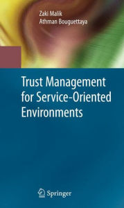 Title: Trust Management for Service-Oriented Environments, Author: Zaki Malik