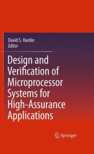 Title: Design and Verification of Microprocessor Systems for High-Assurance Applications, Author: David S. Hardin