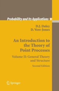 Title: An Introduction to the Theory of Point Processes: Volume II: General Theory and Structure / Edition 2, Author: D.J. Daley