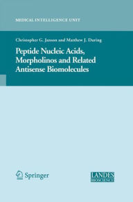 Title: Peptide Nucleic Acids, Morpholinos and Related Antisense Biomolecules / Edition 1, Author: Christopher Janson