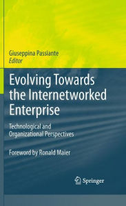 Title: Evolving Towards the Internetworked Enterprise: Technological and Organizational Perspectives, Author: Giuseppina Passiante