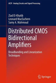 Title: Distributed CMOS Bidirectional Amplifiers: Broadbanding and Linearization Techniques / Edition 1, Author: Ziad El-Khatib