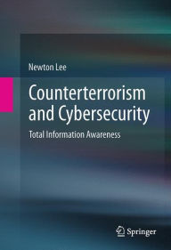 Title: Counterterrorism and Cybersecurity: Total Information Awareness, Author: Newton Lee