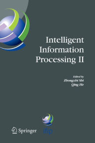 Title: Intelligent Information Processing II: IFIP TC12/WG12.3 International Conference on Intelligent Information Processing (IIP2004) October 21-23, 2004, Beijing, China, Author: Qing He