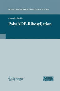 Title: Poly(ADP-Ribosyl)ation / Edition 1, Author: Alexander Bïrkle