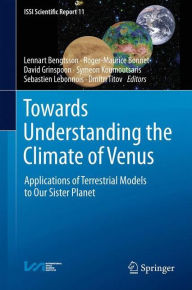 Title: Towards Understanding the Climate of Venus: Applications of Terrestrial Models to Our Sister Planet, Author: Lennart Bengtsson