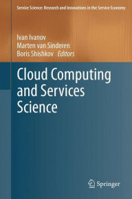 Title: Cloud Computing and Services Science / Edition 1, Author: Ivan Ivanov