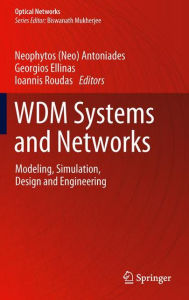 Title: WDM Systems and Networks: Modeling, Simulation, Design and Engineering, Author: Neophytos (Neo) Antoniades