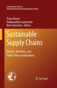 Title: Sustainable Supply Chains: Models, Methods, and Public Policy Implications, Author: Tonya Boone