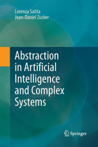 Title: Abstraction in Artificial Intelligence and Complex Systems, Author: Lorenza Saitta