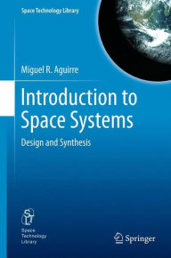 Title: Introduction to Space Systems: Design and Synthesis, Author: Miguel A. Aguirre