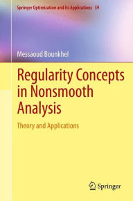 Title: Regularity Concepts in Nonsmooth Analysis: Theory and Applications / Edition 1, Author: Messaoud Bounkhel