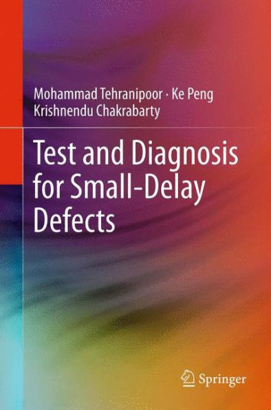 Test and Diagnosis for Small-Delay Defects