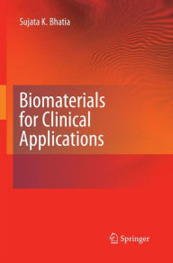 Title: Biomaterials for Clinical Applications, Author: Sujata K. Bhatia
