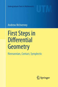 Title: First Steps in Differential Geometry: Riemannian, Contact, Symplectic, Author: Andrew McInerney